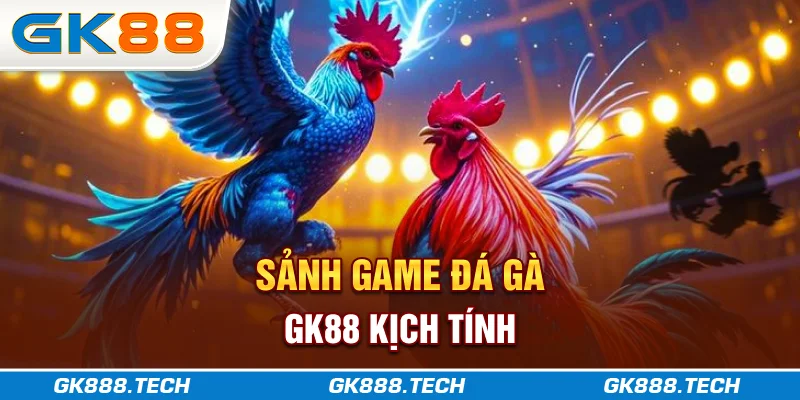 Sảnh game đá gà GK88 kịch tính