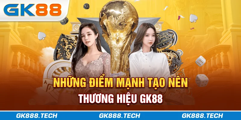 Những điểm mạnh tạo nên thương hiệu GK88